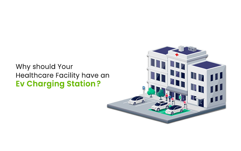 Why should Your Healthcare Facility have an EV Charging Station?